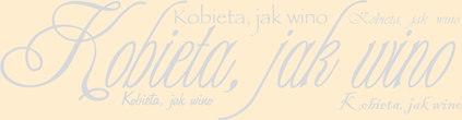 Kobieta, jak wino...